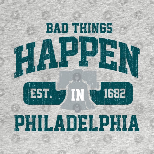 Bad Things Happen In Philadelphia Philly PA by DetourShirts